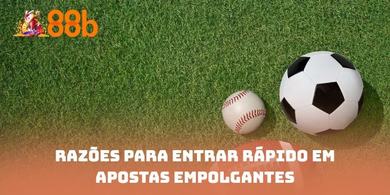 Razões para entrar rápido em apostas empolgantes